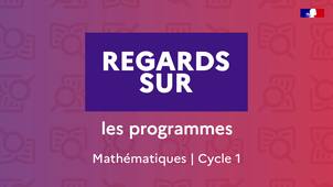 Regards sur – Les programmes – Mathématiques cycle 1