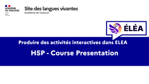 ELEA - Créer des activités H5P - Le module Course Presentation