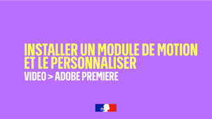 Installer et personnaliser un module de motion préprogrammé (.MOGRT)