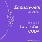 Podcast Écoute-moi #5 - La vie d'un CODA