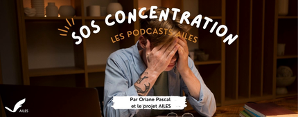 Les podcasts AILES : SOS Concentration