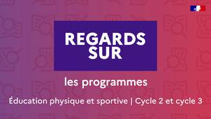 Regards sur – Les programmes – Éducation physique et sportive au cycle 2 et cycle 3