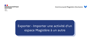 Exporter - Importer une activité d’un espace Magistère à un autre.mp4