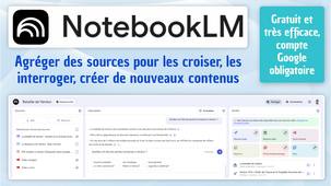 Tuto - NotebookLM, grouper vos sources pour les exploiter et créer des contenus (vidéos, podcast, quiz...)