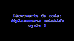 Découverte du code : déplacements relatifs cycle 3