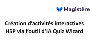 Création d'activités interactives H5P avec l'outil d'IA Quiz Wizard
