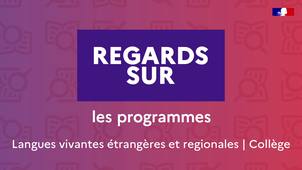 Regards sur les programmes - Langues vivantes étrangères et régionales - Collège