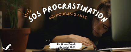 Les podcasts AILES : SOS Procrastination