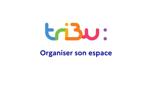 Organiser son espace Tribu