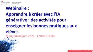 Webinaire enseignant sur l'IA n°4 - Apprendre à créer avec l'IA générative - des activités pour enseigner les bonnes pratiques aux élèves