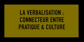 GRaAP La Verbalisation, connecteur entre pratique et culture.