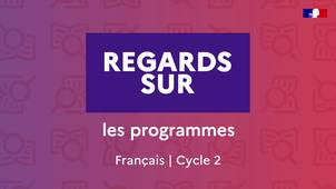 Regards sur – Les programmes – Français cycle 2