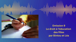 Emission 9 Le droit à l’éducation des filles par Bintou et Léa.mp4