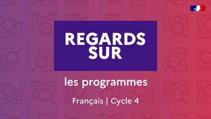 Regards sur – Les programmes – Français cycle 4