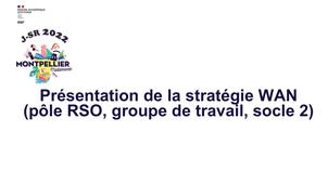 11 - Présentation de la stratégie WAN (pôle RSO, groupe de travail, socle 2)