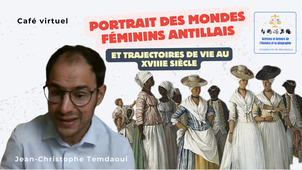 CAFES ACTEURS ET ACTRICES PROGRAMMES HG - 03 - Portraits des mondes féminins antillais et trajectoires de vie à l’époque moderne, avec Jean-Christophe TEMDAOUI, Docteur en Histoire, professeur d'histoire-géographie au Lycée Charles-Augustin Coulomb -
