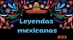 Leyendas mexicanas 03