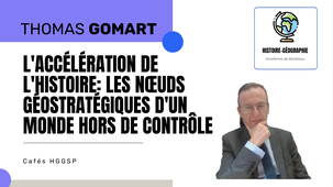 CAFES HGGSP - 04 - Thomas GOMART, Historien des relations internationales et directeur de l'IFRI - L'accélération de l'histoire: Les nœuds géostratégiques d'un monde hors de contrôle.