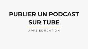 Tutoriel publication podacst audio sur Tube (apps education)
