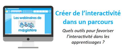 Les webinaires de m@gistère - Créer de l'interactivité dans un parcours