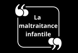 Le Discours : la maltraitance infantile