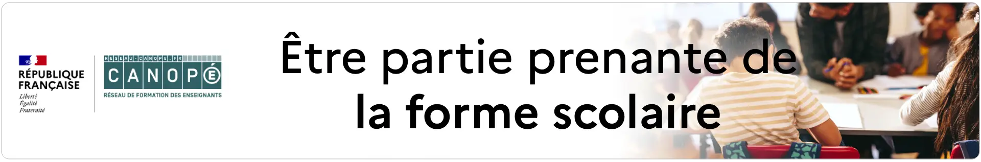 Bannière Être partie prenante de la forme scolaire